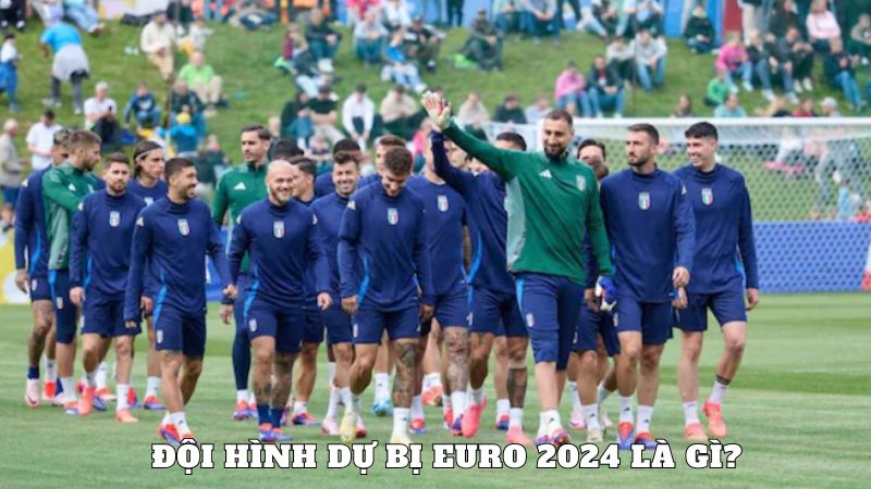 Đội hình dự bị Euro 2024 là gì?